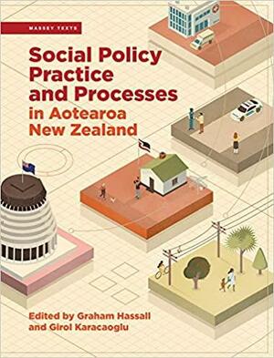 Social Policy Practice and Processes in Aotearoa New Zealand by Graham Hassall, Girol Karacaoglu