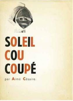 Soleil cou coupé by Aimé Césaire, Aimé Césaire
