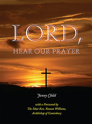 Lord, Hear Our Prayer by Jenny Child