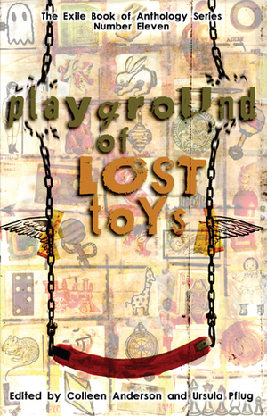 Playground of Lost Toys by Ursula Pflug, Rati Mehrotra, Catherine MacLeod, Lisa Carreiro, Karen Abrahamson, Linda DeMeulemeester, Nathan Niigan Noodin Adler, Claude Lalumière, Meagan Whan, Dominik Parisien, Joe Davies, Candas Jane Dorsey, Geoffrey W. Cole, Rhonda Eikamp, Alex C. Renwick, Christine Daigle, dvsduncan, Melissa Yuan-Innes, Colleen Anderson, Robert Runte, Kate Story, Shane Simmons, Kevin Cockle, Chris Kuriata