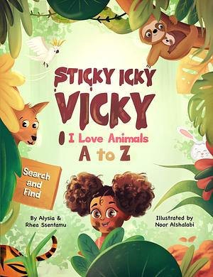 Sticky Icky Vicky: I Love Animals A to Z by Noor Alshalabi, Alysia Ssentamu, Rhea Ssentamu