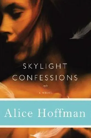 Skylight Confessions: A Novel by Alice Hoffman