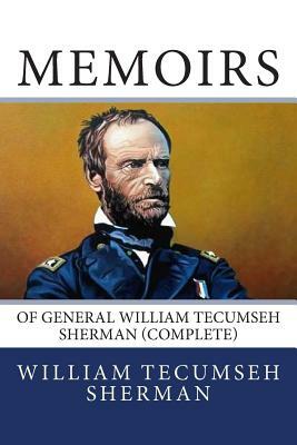 Memoirs of General William Tecumseh Sherman (Complete) by William Tecumseh Sherman