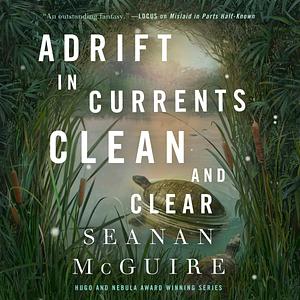 Adrift in Currents Clean and Clear by Seanan McGuire