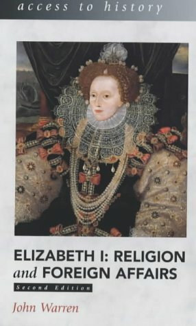 Elizabeth I: Religion and Foreign Affairs by John Warren