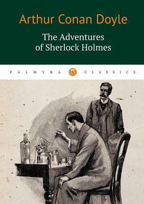 The Adventures of Sherlock Holmes by Arthur Conan Doyle