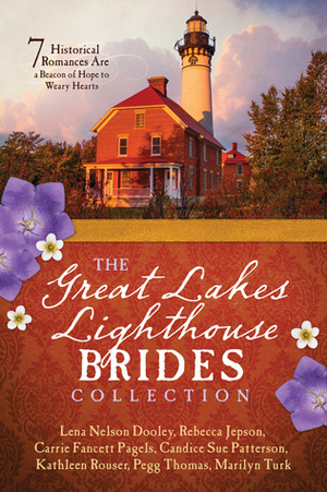 The Great Lakes Lighthouse Brides Collection: 7 Historical Romances are a Beacon of Hope to Weary Hearts by Lena Nelson Dooley, Kathleen Rouser, Marilyn Turk, Carrie Fancett Pagels, Candice Sue Patterson, Rebecca Jepson, Pegg Thomas