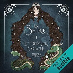 La Selkie - 1 - Le Dernier Oracle by Megära Nolhan