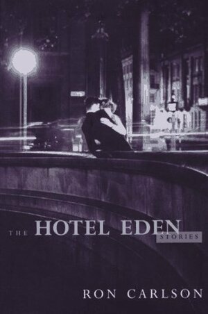 The Hotel Eden: Stories by Ron Carlson