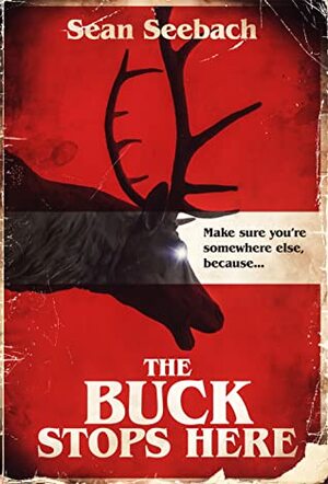 The Buck Stops Here by Sean Seebach