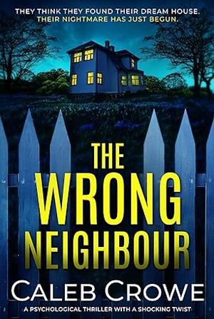 The Wrong Neighbour  by Caleb Crowe