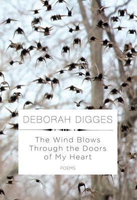 The Wind Blows Through the Doors of My Heart: Poems by Deborah Digges