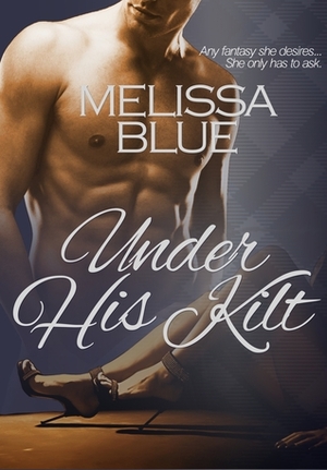 Under His Kilt by Melissa Blue