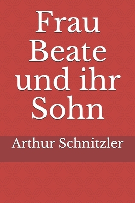 Frau Beate und ihr Sohn by Arthur Schnitzler