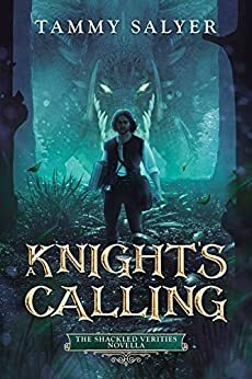 A Knight's Calling: The Shackled Verities Novella by Tammy Salyer