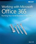 Working with Microsoft Office 365: Running Your Small Business in the Cloud by Brett Hill