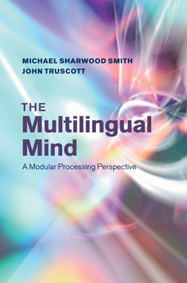 The Multilingual Mind by Michael Sharwood Smith, John Truscott