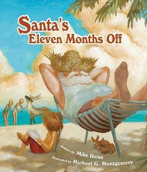 Santa's Eleven Months Off by Mike Reiss by Mike Reiss, Mike Reiss