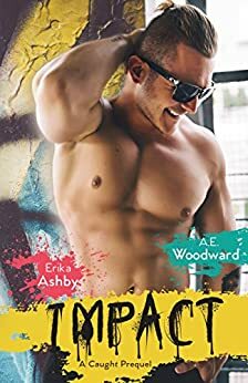 IMPACT: A Caught prequel by Erika Ashby, A.E. Woodward