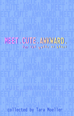Meet. Cute. Awkward.: For the Queer at Heart by Tara Moeller