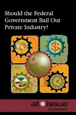 Should the Federal Government Bail Out Private Industry? by 