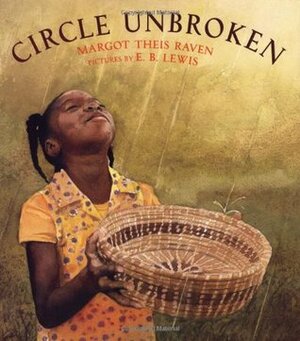 Circle Unbroken by Margot Theis Raven, E.B. Lewis