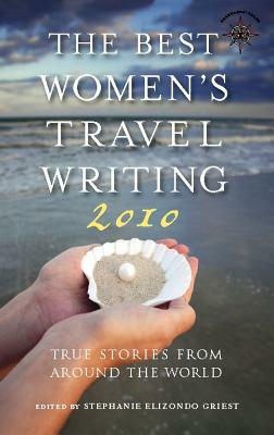 The Best Women's Travel Writing 2010: True Stories from Around the World by 