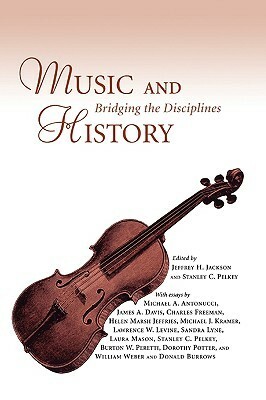 Music and History: Bridging the Disciplines by Jeffrey H. Jackson, Stanley C. Pelkey