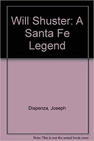 Will Shuster: A Santa Fe Legend by Joseph Dispenza, Louise Turner