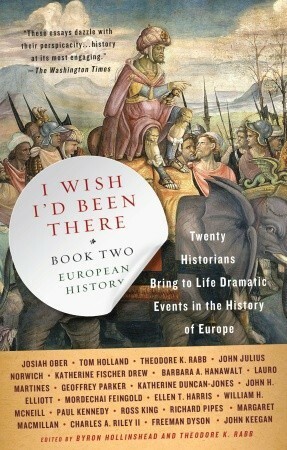 I Wish I'd Been There: Book Two: European History by Theodore K. Rabb, Byron Hollinshead
