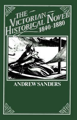 The Victorian Historical Novel 1840-1880 by A. Sanders, Ian Q. Whishaw