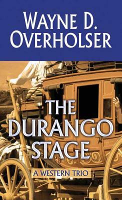 The Durango Stage: A Western Trio by Wayne D. Overholser