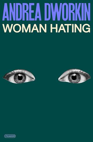 Woman Hating by Andrea Dworkin