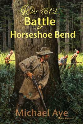 Battle at Horseshoe Bend by Michael Aye