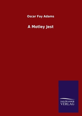 A Motley Jest by Oscar Fay Adams