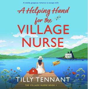 A Helping Hand for the Village Nurse by Tilly Tennant