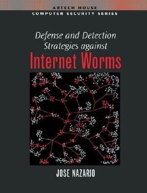 Defense and Detection Strategies against Internet Worms by Jose Nazario