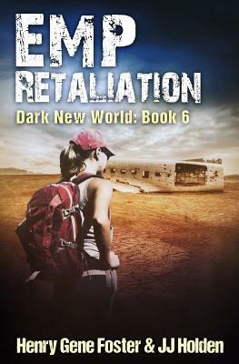 EMP Retaliation (Dark New World, Book 6) - An EMP Survival Story by J. J. Holden, Henry Gene Foster