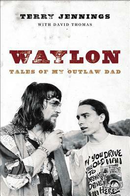 Waylon: Tales of My Outlaw Dad by Willie Nelson, Terry J. Jennings, David Thomas