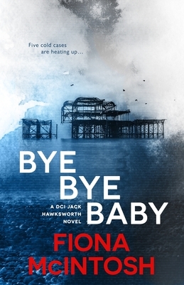 Bye Bye Baby, Volume 1 by Fiona McIntosh