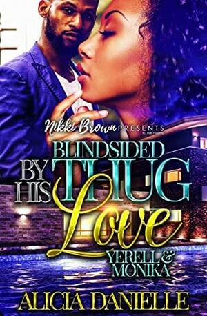 Blindsided by His Thug Love: Yerell and Monika by Alicia Danielle