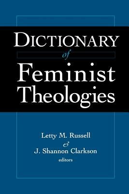 Dictionary of Feminist Theologies by Letty M. Russell