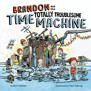 Brandon and the Totally Troublesome Time Machine by Seth Fishman