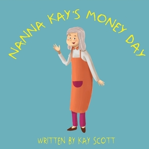 Nanna Kay's Money Day by Kay Scott