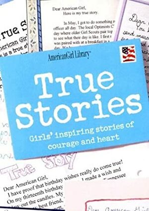 True Stories: Girls' Inspiring Stories of Courage and Heart (American Girl Library) by Shannon Payette, Michelle Watkins