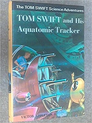Tom Swift And His Aquatomic Tracker by Victor Appleton II