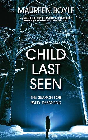 Child Last Seen: The Search for Patty Desmond by Maureen Boyle