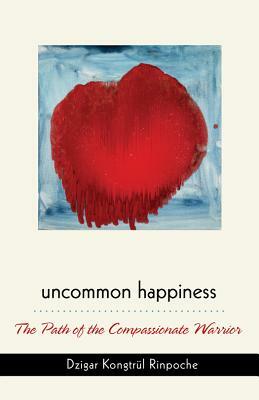 Uncommon Happiness by Dzigar Kongtrul Rinpoche