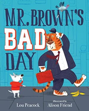 Mr. Brown's Bad Day by Alison Friend, Lou Peacock
