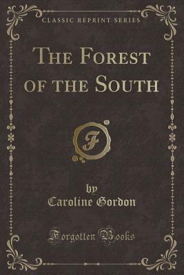 The Forest of the South (Classic Reprint) by Caroline Gordon